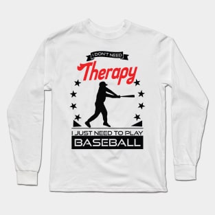 Baseball - Better Than Therapy Gift For Baseball Players Long Sleeve T-Shirt